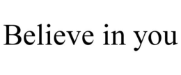 BELIEVE IN YOU trademark