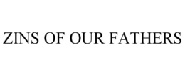 ZINS OF OUR FATHERS trademark