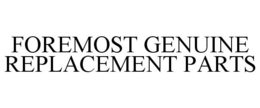 FOREMOST GENUINE REPLACEMENT PARTS trademark