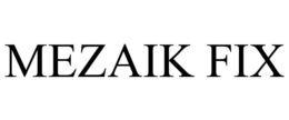MEZAIK FIX trademark