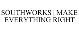 SOUTHWORKS | MAKE EVERYTHING RIGHT trademark