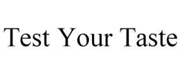TEST YOUR TASTE trademark