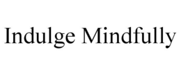 INDULGE MINDFULLY trademark