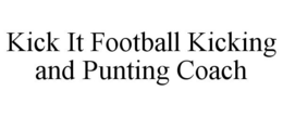 KICK IT FOOTBALL KICKING AND PUNTING COACH trademark