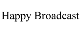 HAPPY BROADCAST trademark