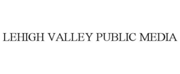 LEHIGH VALLEY PUBLIC MEDIA trademark