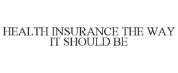 HEALTH INSURANCE THE WAY IT SHOULD BE trademark