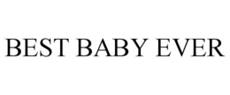 BEST BABY EVER trademark