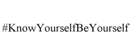 #KNOWYOURSELFBEYOURSELF trademark