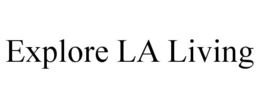 EXPLORE LA LIVING trademark