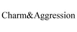 CHARM&AGGRESSION trademark