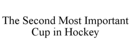 THE SECOND MOST IMPORTANT CUP IN HOCKEY trademark