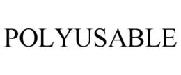 POLYUSABLE trademark