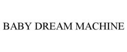 BABY DREAM MACHINE trademark