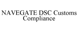 NAVEGATE DSC CUSTOMS COMPLIANCE trademark