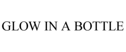 GLOW IN A BOTTLE trademark