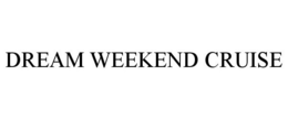DREAM WEEKEND CRUISE trademark