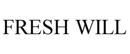 FRESH WILL trademark