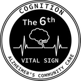 COGNITION THE 6TH VITAL SIGN ALZHEIMER'S COMMUNITY CARE trademark