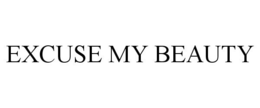 EXCUSE MY BEAUTY trademark