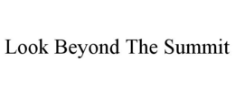 LOOK BEYOND THE SUMMIT trademark