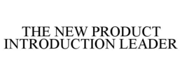 THE NEW PRODUCT INTRODUCTION LEADER trademark