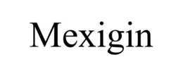 MEXIGIN trademark