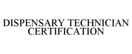 DISPENSARY TECHNICIAN CERTIFICATION trademark