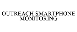 OUTREACH SMARTPHONE MONITORING trademark