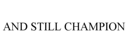 AND STILL CHAMPION trademark