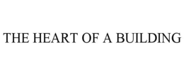 THE HEART OF A BUILDING trademark