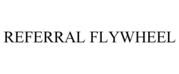 REFERRAL FLYWHEEL trademark