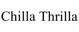CHILLA THRILLA trademark