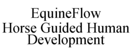 EQUINEFLOW HORSE GUIDED HUMAN DEVELOPMENT trademark