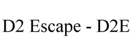 D2 ESCAPE - D2E trademark