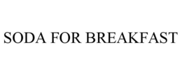SODA FOR BREAKFAST trademark