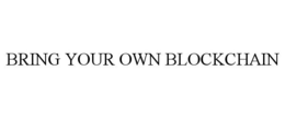 BRING YOUR OWN BLOCKCHAIN trademark