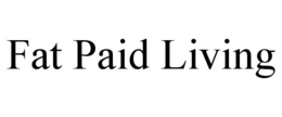 FAT PAID LIVING trademark