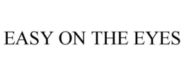 EASY ON THE EYES trademark