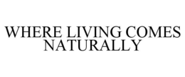 WHERE LIVING COMES NATURALLY trademark