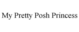 MY PRETTY POSH PRINCESS trademark