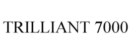 TRILLIANT 7000 trademark