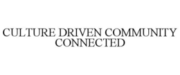 CULTURE DRIVEN COMMUNITY CONNECTED trademark