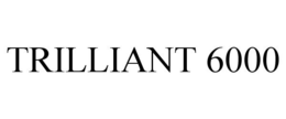TRILLIANT 6000 trademark