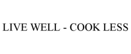 LIVE WELL - COOK LESS trademark