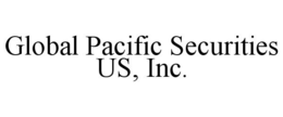 GLOBAL PACIFIC SECURITIES US, INC. trademark