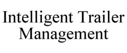 INTELLIGENT TRAILER MANAGEMENT trademark