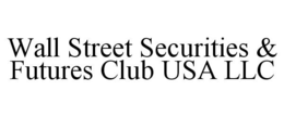 WALL STREET SECURITIES & FUTURES CLUB USA LLC trademark