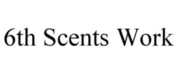6TH SCENTS WORK trademark