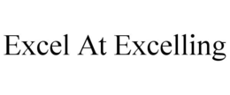 EXCEL AT EXCELLING trademark